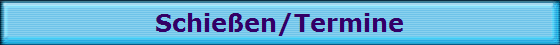 Schie�en/Termine